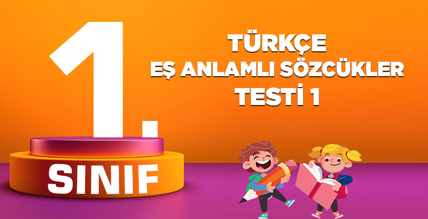 1. Sınıf Türkçe Eş Anlamlı Sözcükler Testi 1