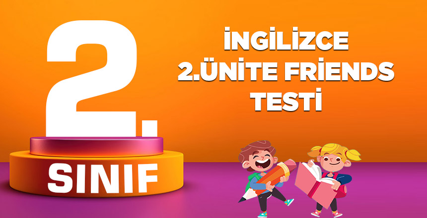 2. SINIF İNGİLİZCE 2.ÜNİTE FRİENDS