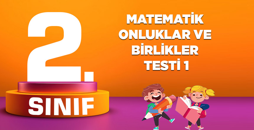 2. SINIF MATEMATİK ONLUKLAR VE BİRLİKLER TESTİ