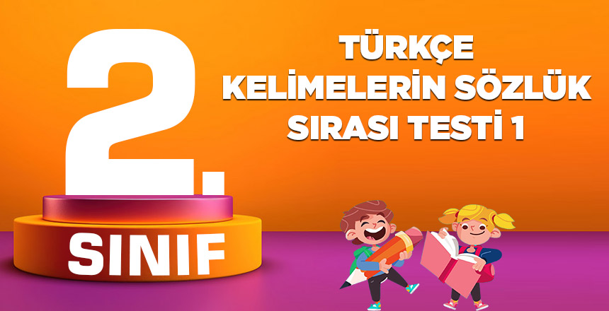 2. SINIF TÜRKÇE KELİMELERİN SÖZLÜK SIRASI TESTİ