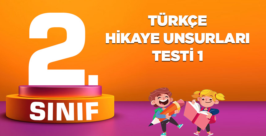 2. Sınıf Türkçe Hikaye Unsurları Testi 1