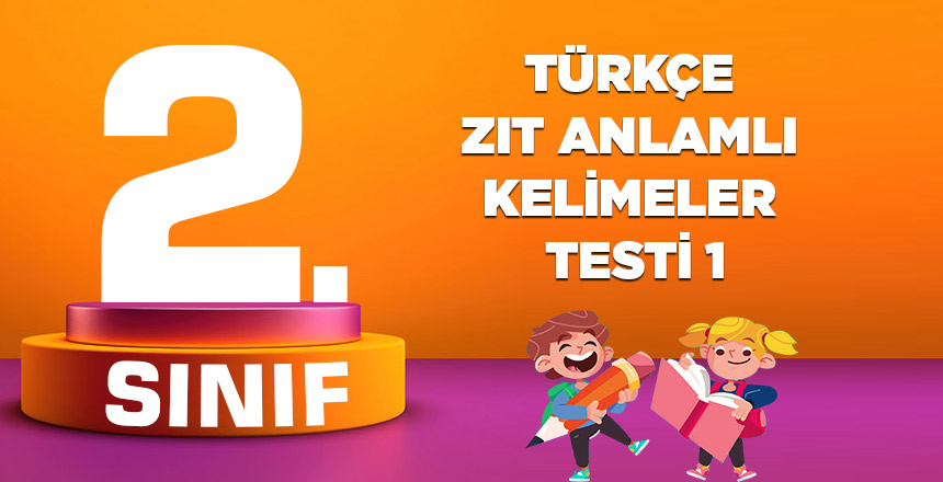 2. Sınıf Türkçe Zıt Anlamlı Kelimeler Testi 1