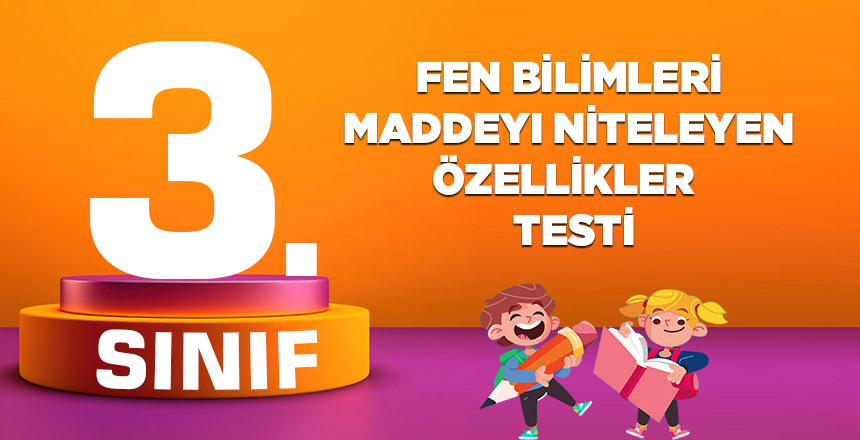 3. Sınıf Fen Bilimleri Maddeyi Niteleyen Özellikler Testi
