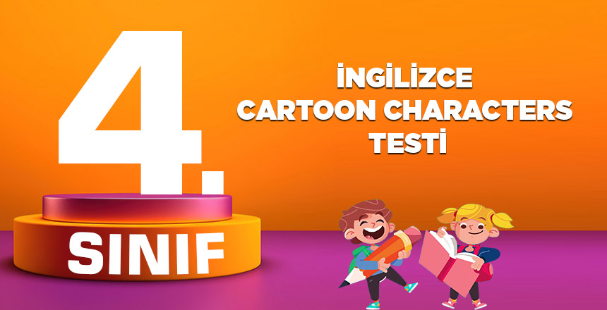 4. SINIF İNGİLİZCE CARTOON CHARACTERS