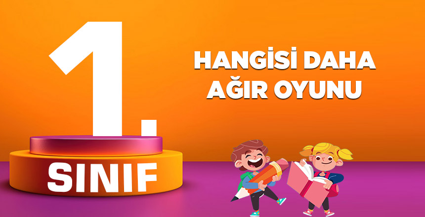 1.-SINIF-HANGİSİ-DAHA-AĞIR-OYUNU