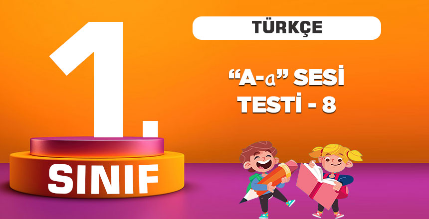 1. SINIF TÜRKÇE A SESİ TESTİ 8
