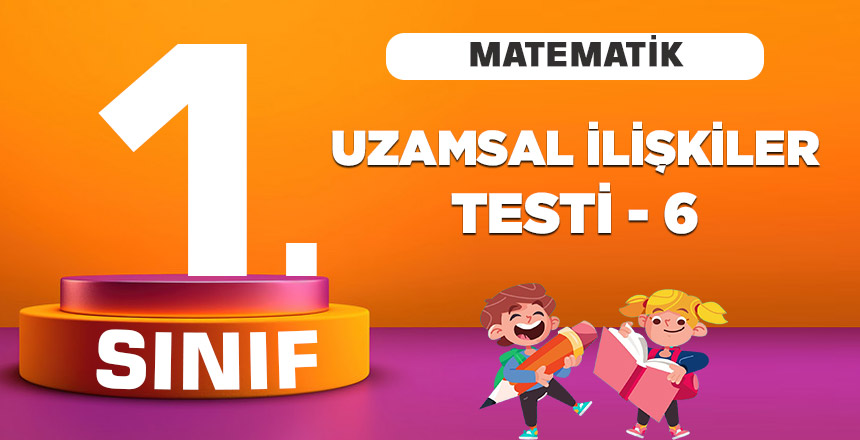 1. Sınıf Matematik Uzamsal İlişkiler Tesi -5