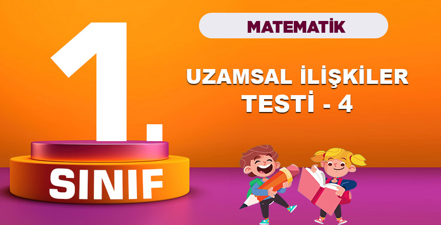 1. Sınıf Matematik Uzamsal İlişkiler Testi 4
