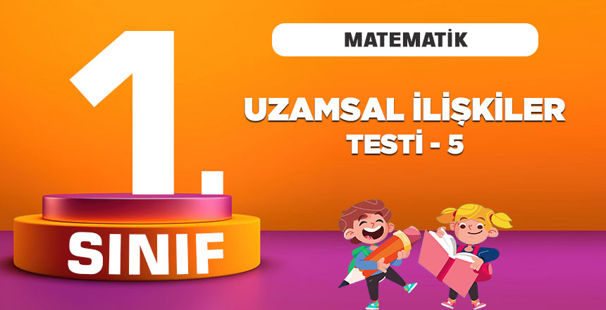 1. Sınıf Matematik Uzamsal İlişkiler Testi 5