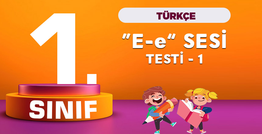 1. Sınıf Türkçe E Sesi Testi – 1