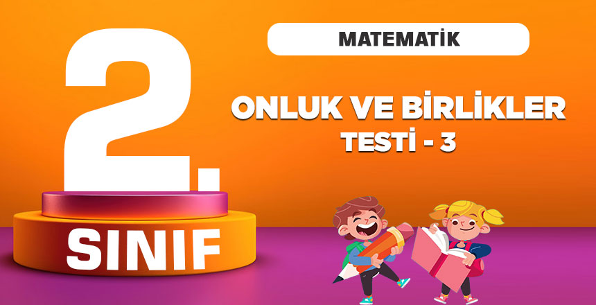 2. Sınıf Matematik Onluklar Birlikler Testi 3