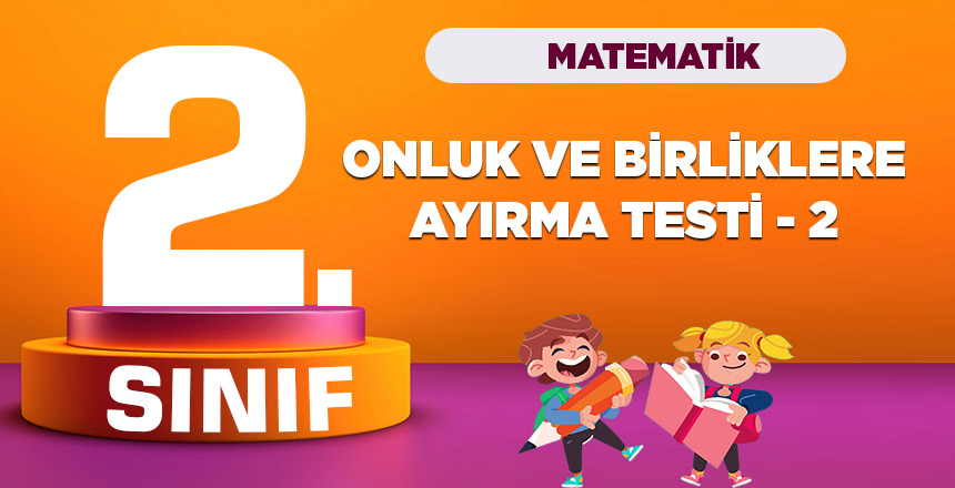 2.-Sinif-Matematik-Onluk-ve-Birliklere-Ayirma-Testi-2
