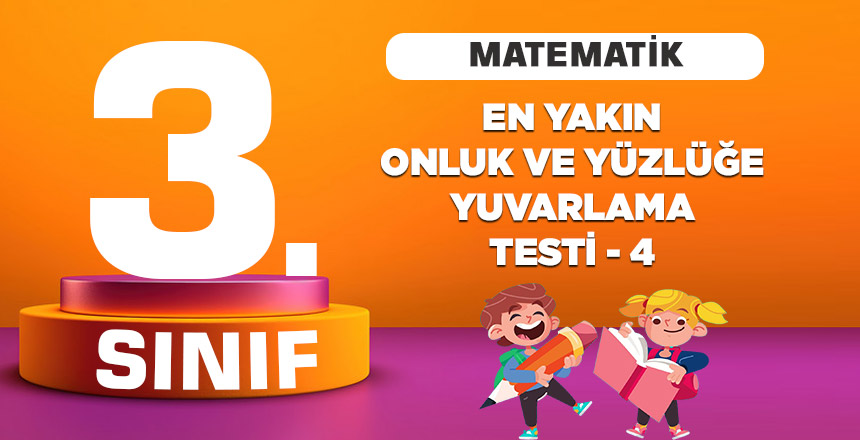 3. Sınıf Matematik En yakın Onluğa ve Yüzlüğe Yuvarlama Testi 4