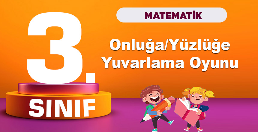 3. Sınıf Matematik Onluğa Yüzlüğe Yuvarlama Oyunu