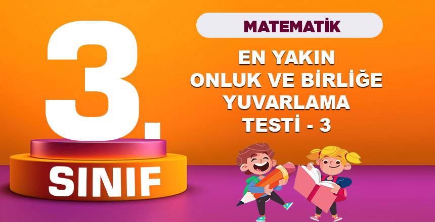 3. Sınıf Matematik Onluğa ve Yüzlüğe Yuvarlama Testi 3