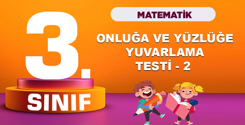 3. Sınıf Matematik Onlupa ve Yüzlüğe Yuvarlama Testi 2