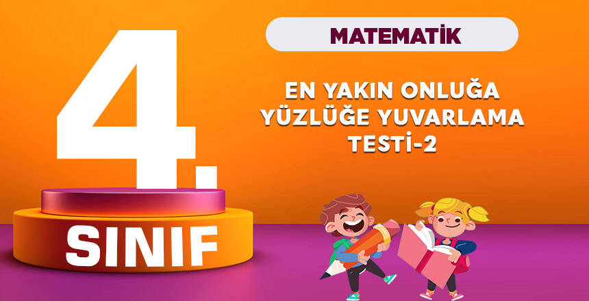 4. Sınıf Matematik Sayıları En Yakın Onluğa Yüzlüğe Yuvarlama Testi 2