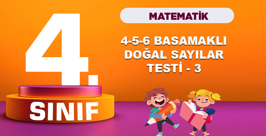 4. Sınıf Matematik 4-5-6 Basamaklı Doğal Sayılar Testi 3