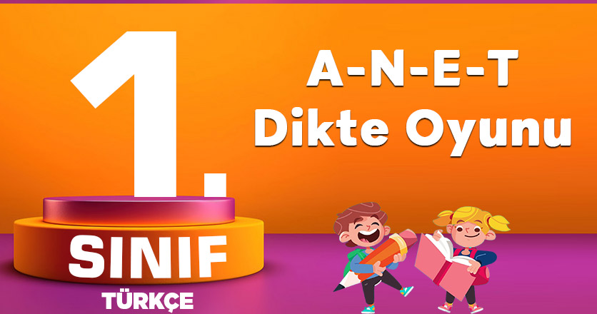 1. Sınıf Türkçe A-N-E-T sesleri Dikte Oyunu