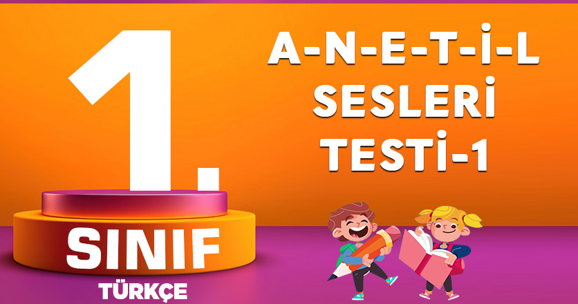 1. Sınıf Türkçe A-N-E-T-İ-L Sesleri Testi-1