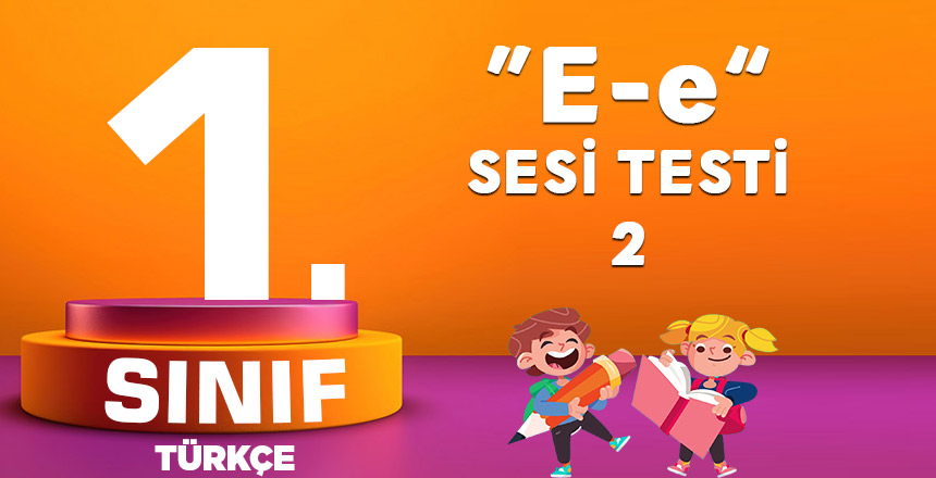 1. Sınıf Türkçe E Sesi Testi - 2