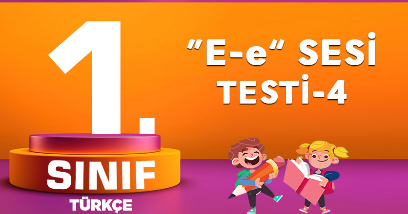1. Sınıf Türkçe "E" Sesi Testi-4