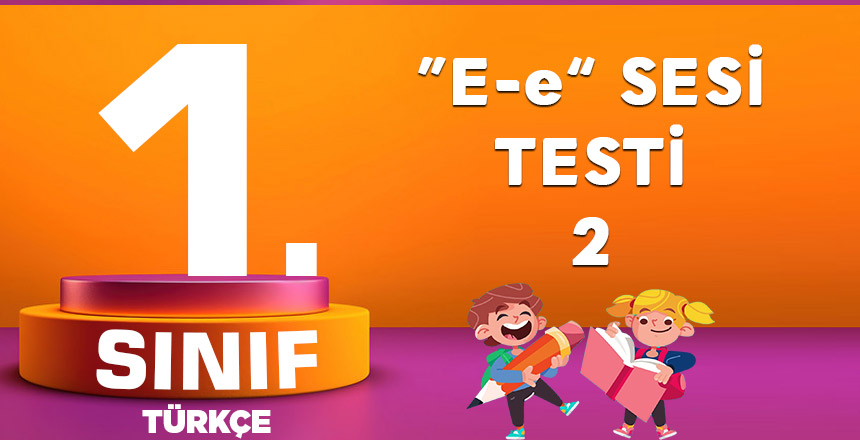 1. Sınıf Türkçe e Sesi Testi