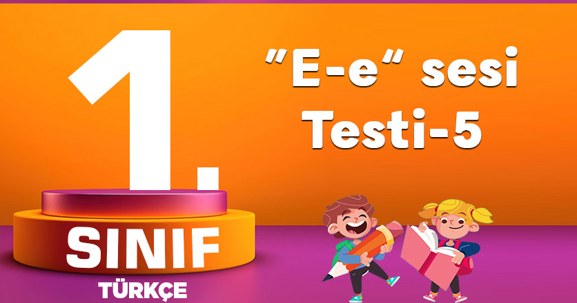 1. Sınıf Türkçe "e" Sesi Testi-5