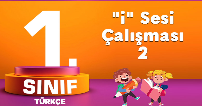 1. Sınıf Türkçe "i" Sesi Çalışması-2