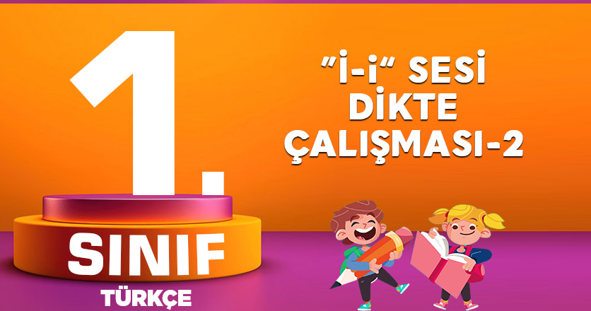 1. Sınıf Türkçe i Sesi Dikte Çalışması-2