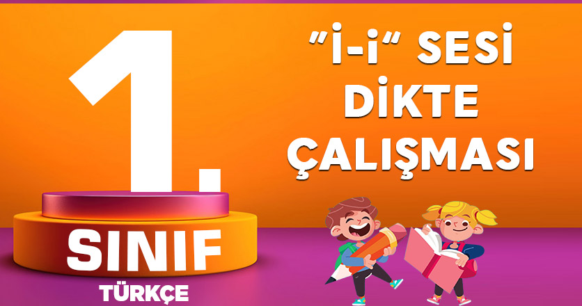 1. Sınıf Türkçe "İ-i" Sesi Dikte Çalışması