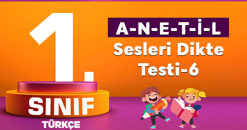 1.Sınıf A-N-E-T-İ-L Sesleri Dikte Testi-6