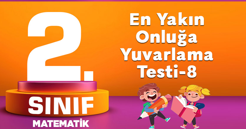 2. Sınıf Matematik En Yakın Onluğa Yuvarlama-8