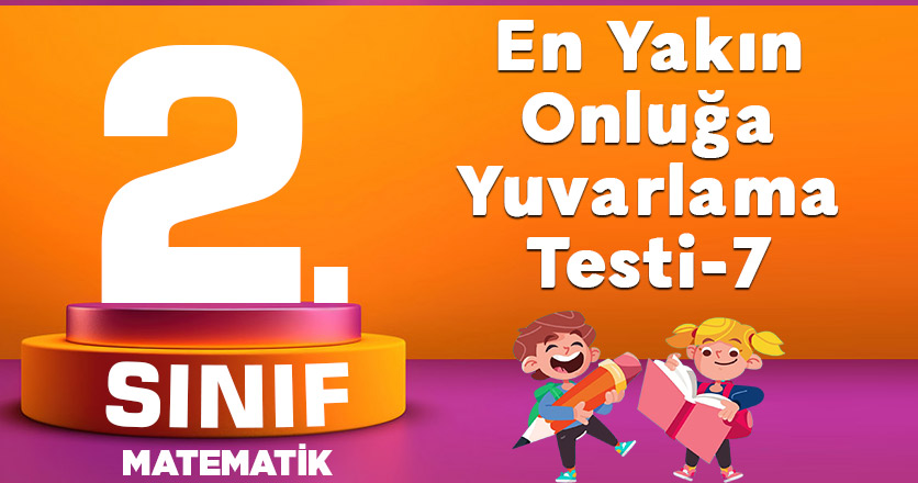 2. Sınıf Matematik En Yakın Onluğa Yuvarlama Test-7