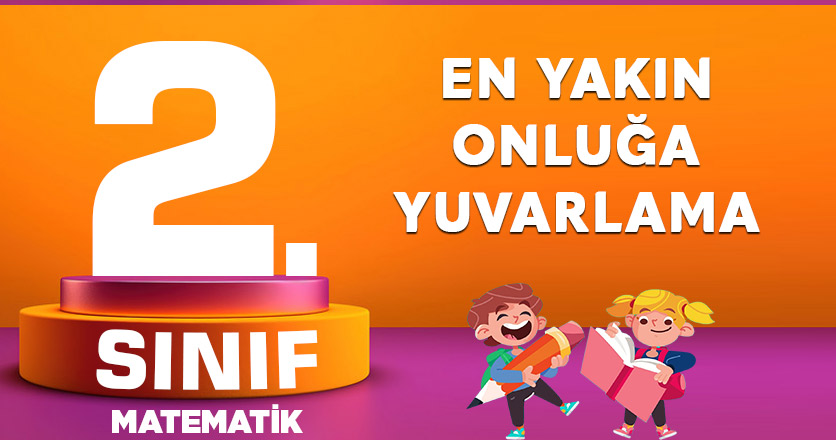 2. Sınıf Matematik En Yakın Onluğa Yuvarlama