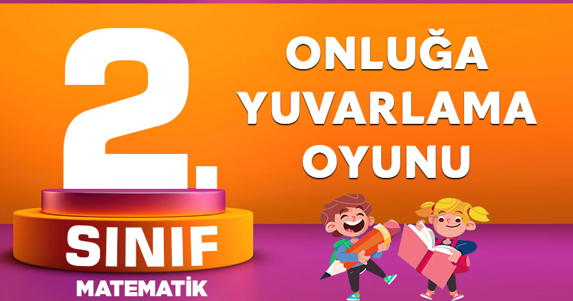 2. Sınıf Matematik Onluğa Yuvarlama Oyunu