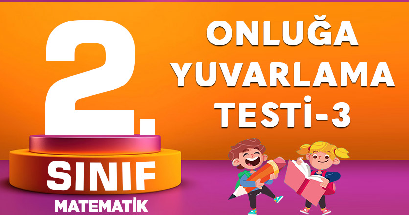 2. Sınıf Matematik Onluğa Yuvarlama Testi-3