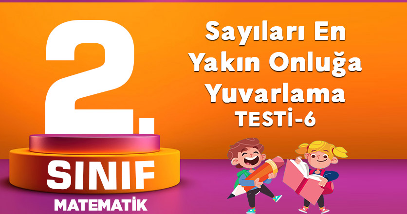 2. Sınıf Matematik Sayıları En Yakın Onluğa Yuvarlama Testi-6