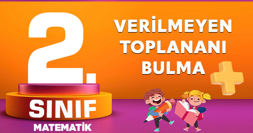 2. Sınıf Matematik Verilmeyen Toplananı Bulma