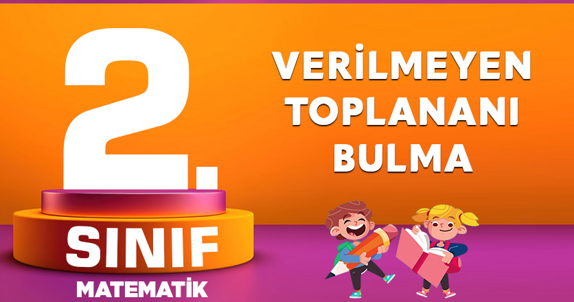 2. Sınıf Matematik Verilmeyen Toplananı Bulma
