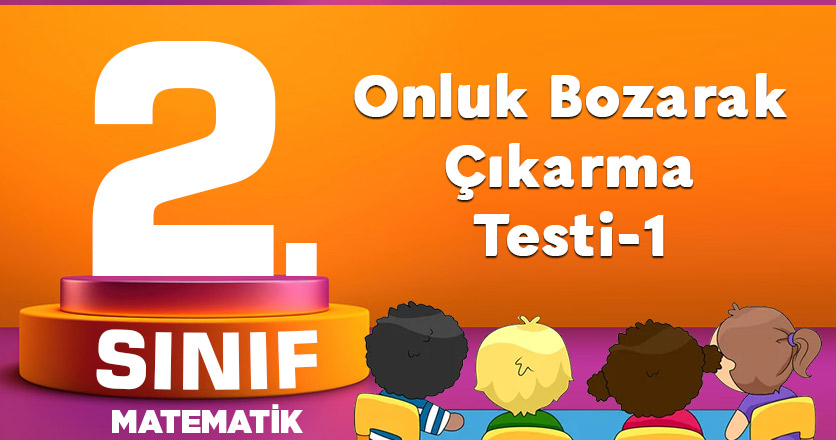 2. Sınıf Onluk Bozarak Çıkarma Testi-1