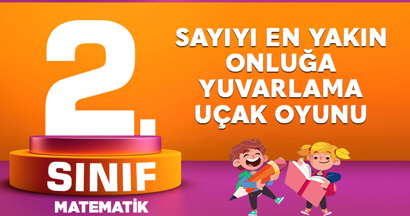2. Sınıf Sayıyı En Yakın Onluğa Yuvarlama Uçak Oyunu