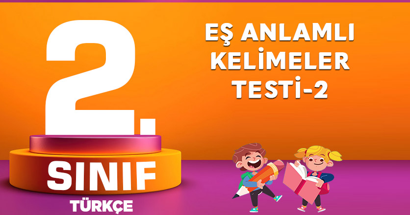 2. Sınıf Türkçe Eş Anlamlı Kelimeler Testi-2