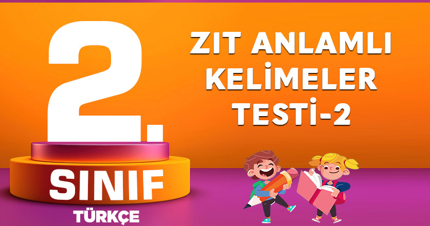 2. Sınıf Türkçe Zıt Anlamlı Kelimeler Testi-2