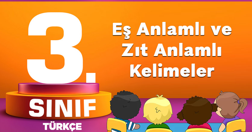 3. Sınıf Eş Anlamlı ve Zıt Anlamlı Kelimeler Testi