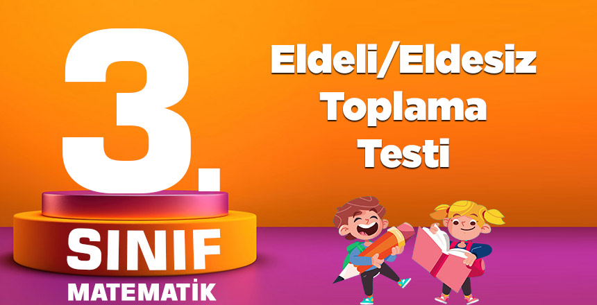 3. Sınıf Matematik Eldeli/Eldesiz Toplama Testi