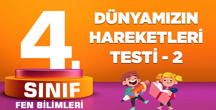 4. Sınıf Fen Bilimleri Dünyamızın Hareketleri Testi-2