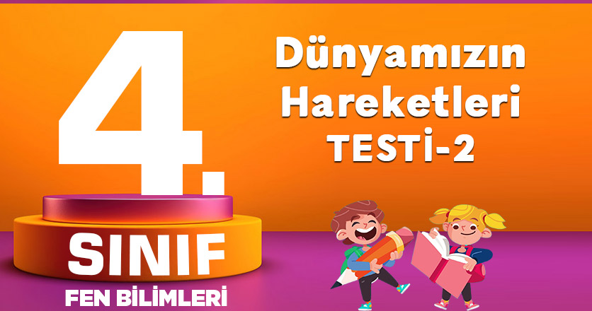 4. Sınıf Fen Bilimleri Dünyamızın Hareketleri Testi-2