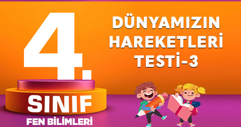4. Sınıf Fen Bilimleri Dünyamızın Hareketleri Testi-3