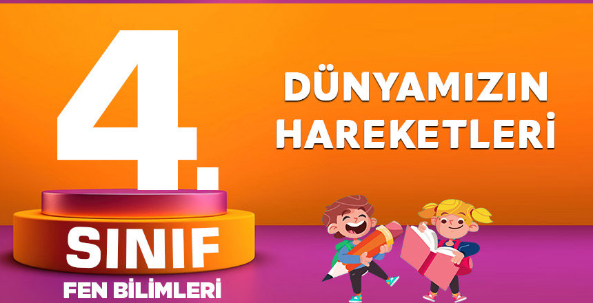 4. Sınıf Fen Bilimleri Dünyamızın Hareketleri